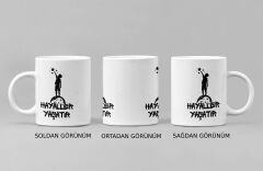 Hayallerin Peşinden Gitmek İçin Bir Neden Daha: ''Hayaller Yaşatır'' Porselen Kupa Bardak (300 ml)